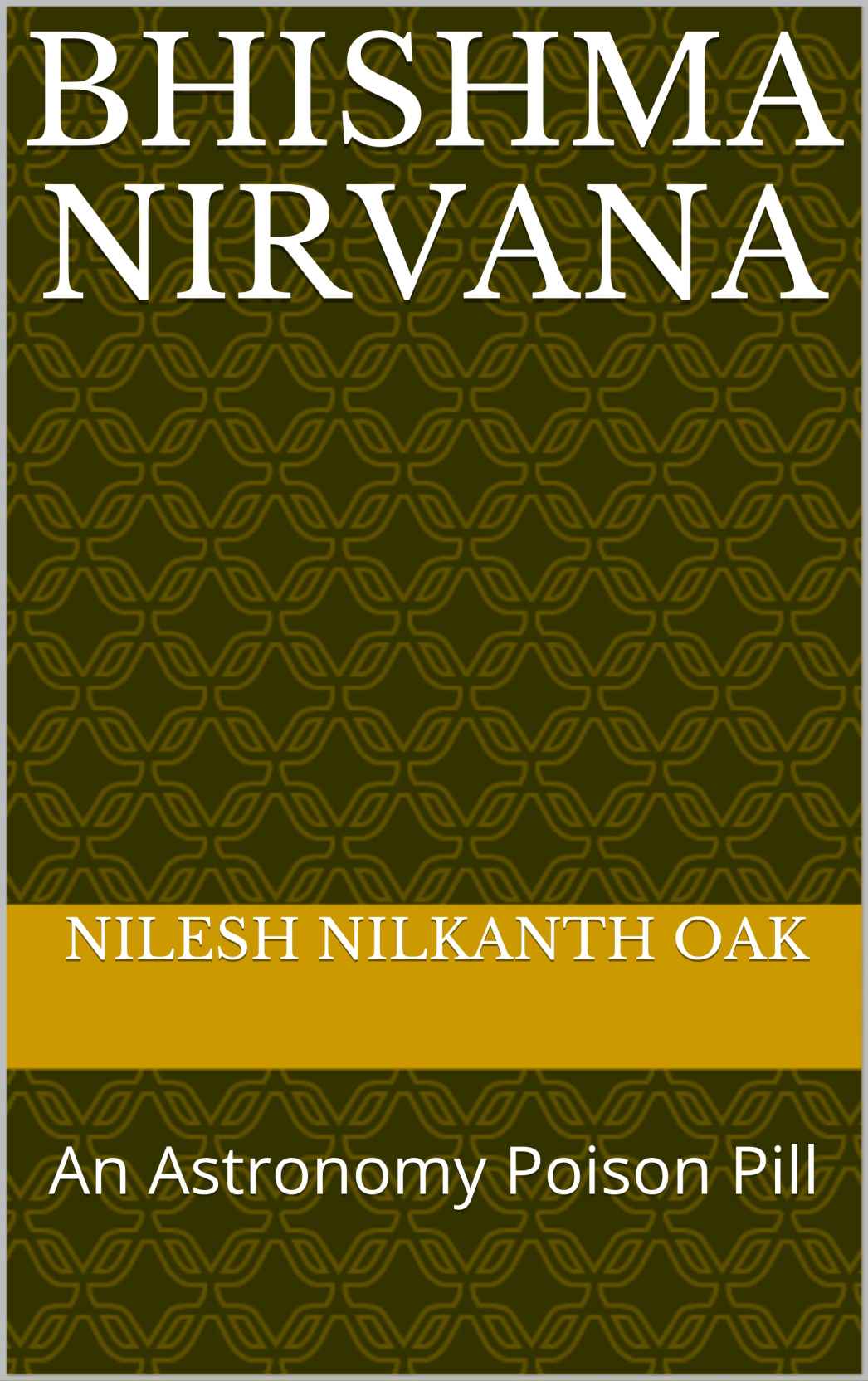 Bhishma Nirvana An Astronomy Poison Pill Nilesh Nilkanth Oak