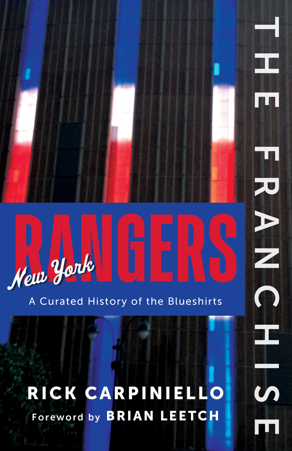 The Franchise New York Rangers A Curated History Of The Blueshirts Rick Carpiniello