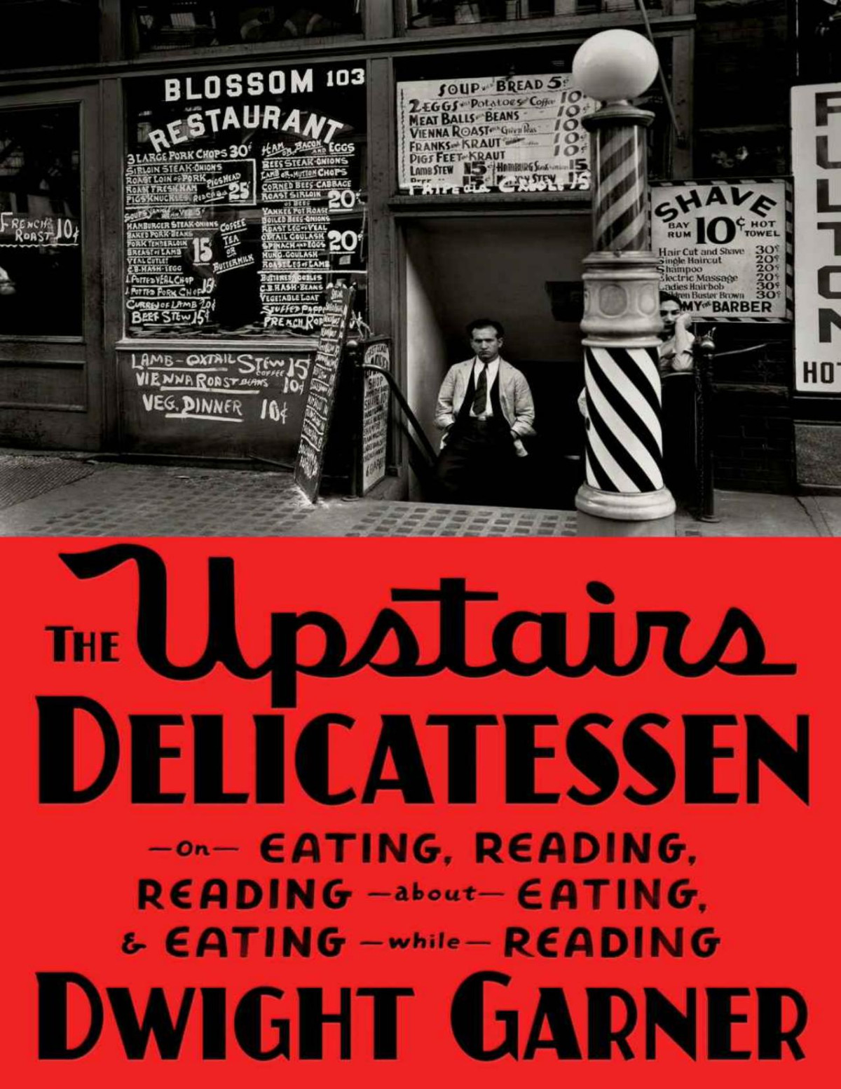 The Upstairs Delicatessen On Eating Reading Reading About Eating And Eating While Reading 1st Edition Dwight Garner