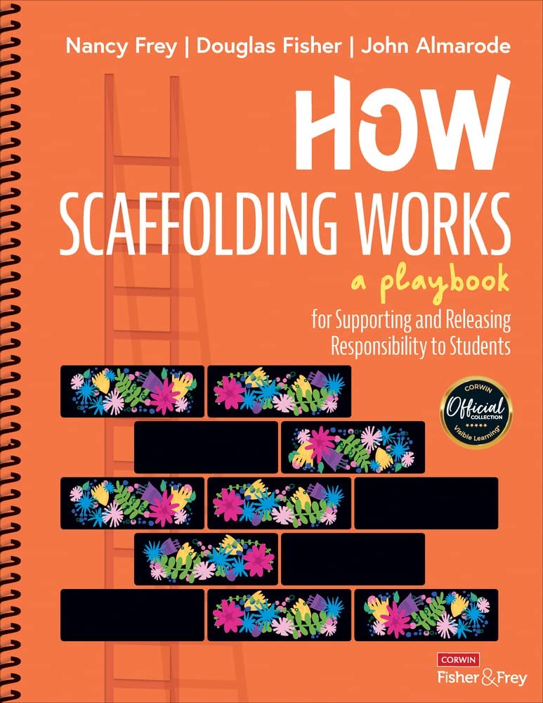 How Scaffolding Works A Playbook For Supporting And Releasing Responsibility To Students 1st Edition Nancy Frey