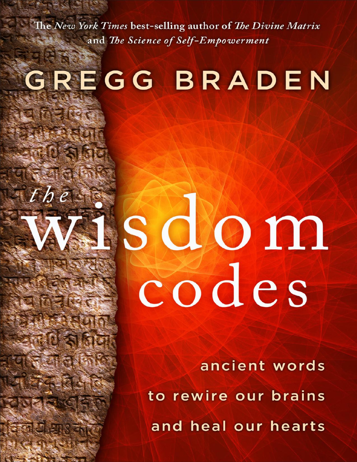 The Wisdom Codes Ancient Words To Rewire Our Brains And Heal Our Hearts Gregg Braden