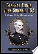 General Edwin Vose Sumner Usa A Civil War Biography Thomas K Tate
