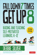 Fall Down 7 Times Get Up 8 Raising And Teaching Selfmotivated Learners K12 2nd Edition Debbie Silver