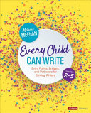 Every Child Can Write Grades 25 Entry Points Bridges And Pathways For Striving Writers 1st Edition Melanie Meehan