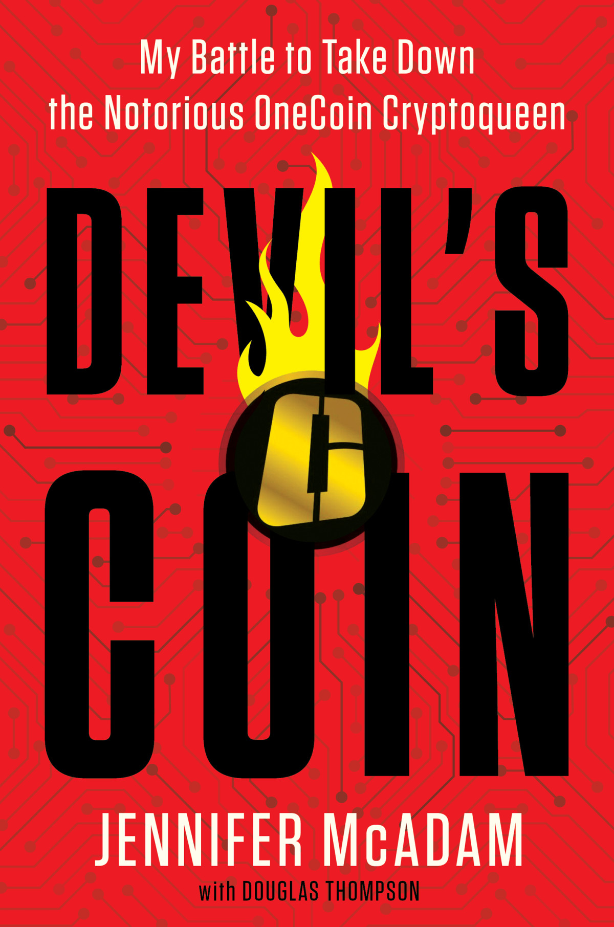 Devils Coin My Battle To Take Down The Notorious Onecoin Cryptoqueen Jennifer Mcadam