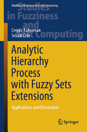 Analytic Hierarchy Process With Fuzzy Sets Extensions Applications And Discussions Cengiz Kahraman