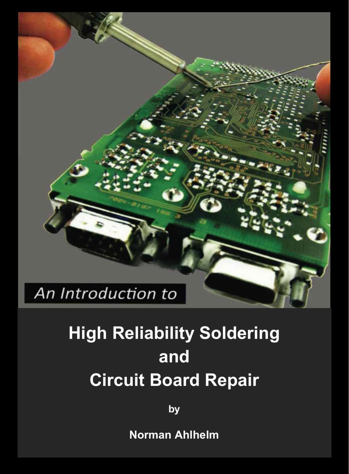 An Introduction To High Reliability Soldering And Circuit Board Repair Norman Ahlhelm