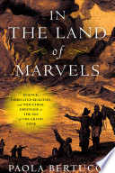 In The Land Of Marvels Science Fabricated Realities And Industrial Espionage In The Age Of The Grand Tour Paola Bertucci