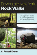 Downstate New York Rock Walks An Explorers Guide To Amazing Boulders And Rock Formations C Russell Dunn