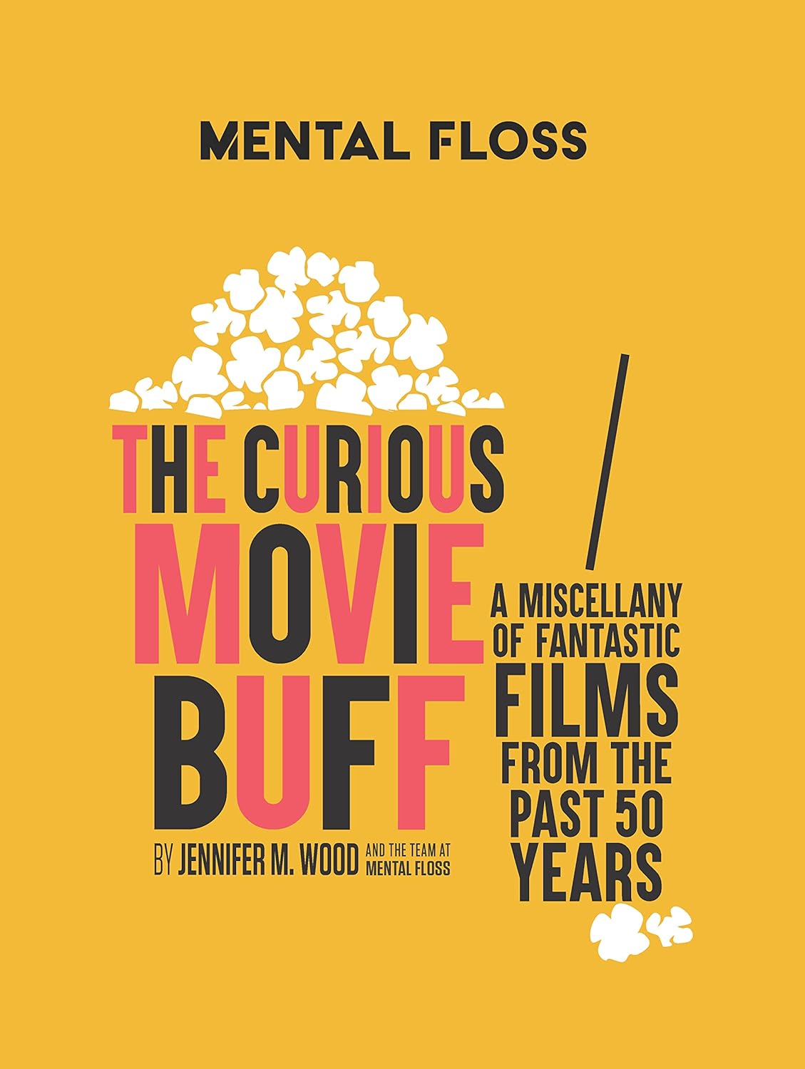 Mental Floss The Curious Movie Buff A Miscellany Of Fantastic Films From The Past 50 Years Jennifer M Wood