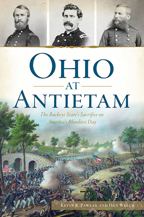 Ohio At Antietam The Buckeye States Sacrifice On Americas Bloodiest Day Kevin R Pawlak