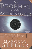 The Prophet And The Astronomer A Scientific Journey To The End Of Time Marcelo Gleiser