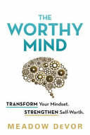 The Worthy Mind Transform Your Mindset Strengthen Selfworth Meadow Devor