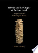 Yahweh And The Origins Of Ancient Israel Insights From The Archaeological Record Nissim Amzallag