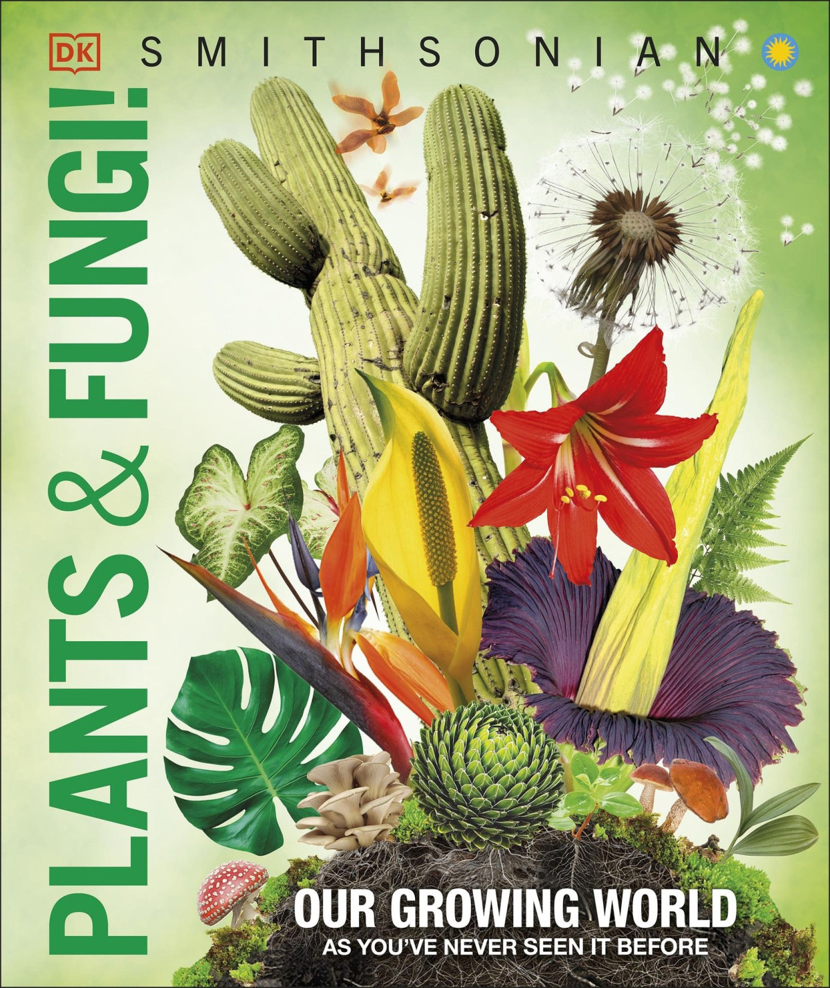 Smithsonian Plants And Fungi Our Growing World As Youve Never Seen It Before Dk