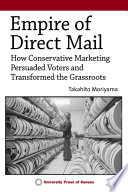Empire Of Direct Mail How Conservative Marketing Persuaded Voters And Transformed The Grassroots Takahito Moriyama