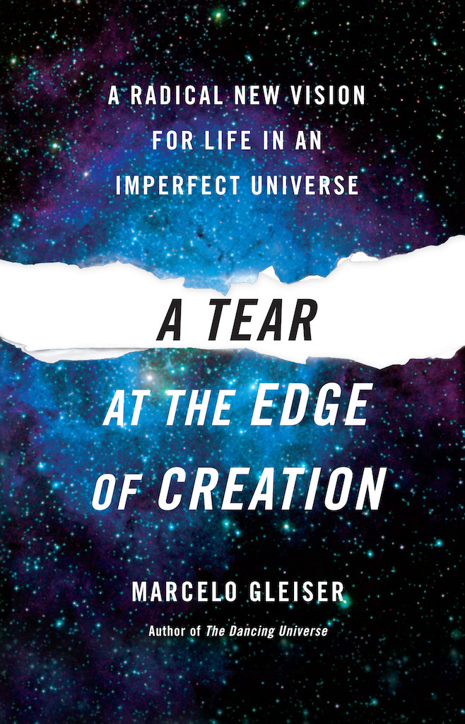 A Tear At The Edge Of Creation A Radical New Vision For Life In An Imperfect Universe Marcelo Gleiser