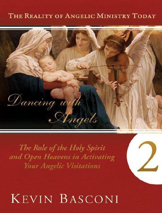 Dancing With Angels 2 The Role Of The Holy Spirit And Open Heavens In Activating Your Angelic Visitations Kevin Basconi