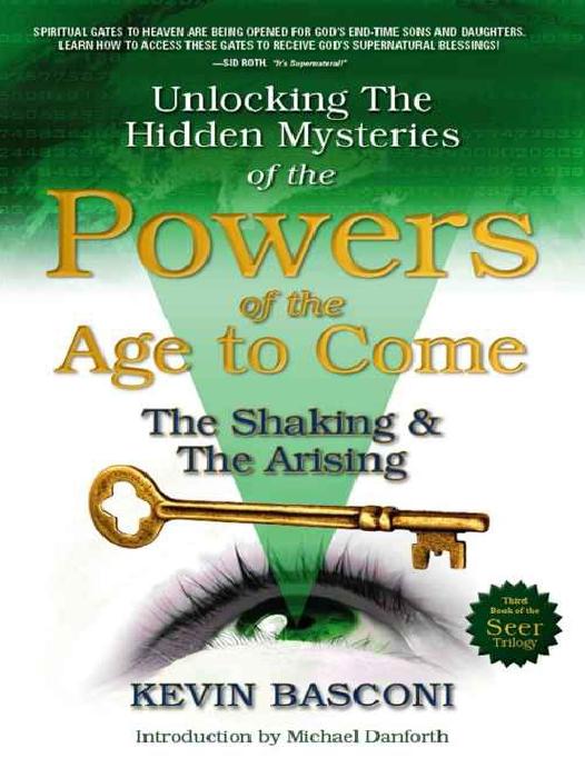 Unlocking The Hidden Mysteries Of The Powers Of The Age To Come The Shaking The Arising The Shaking The Arising Kevin Basconi