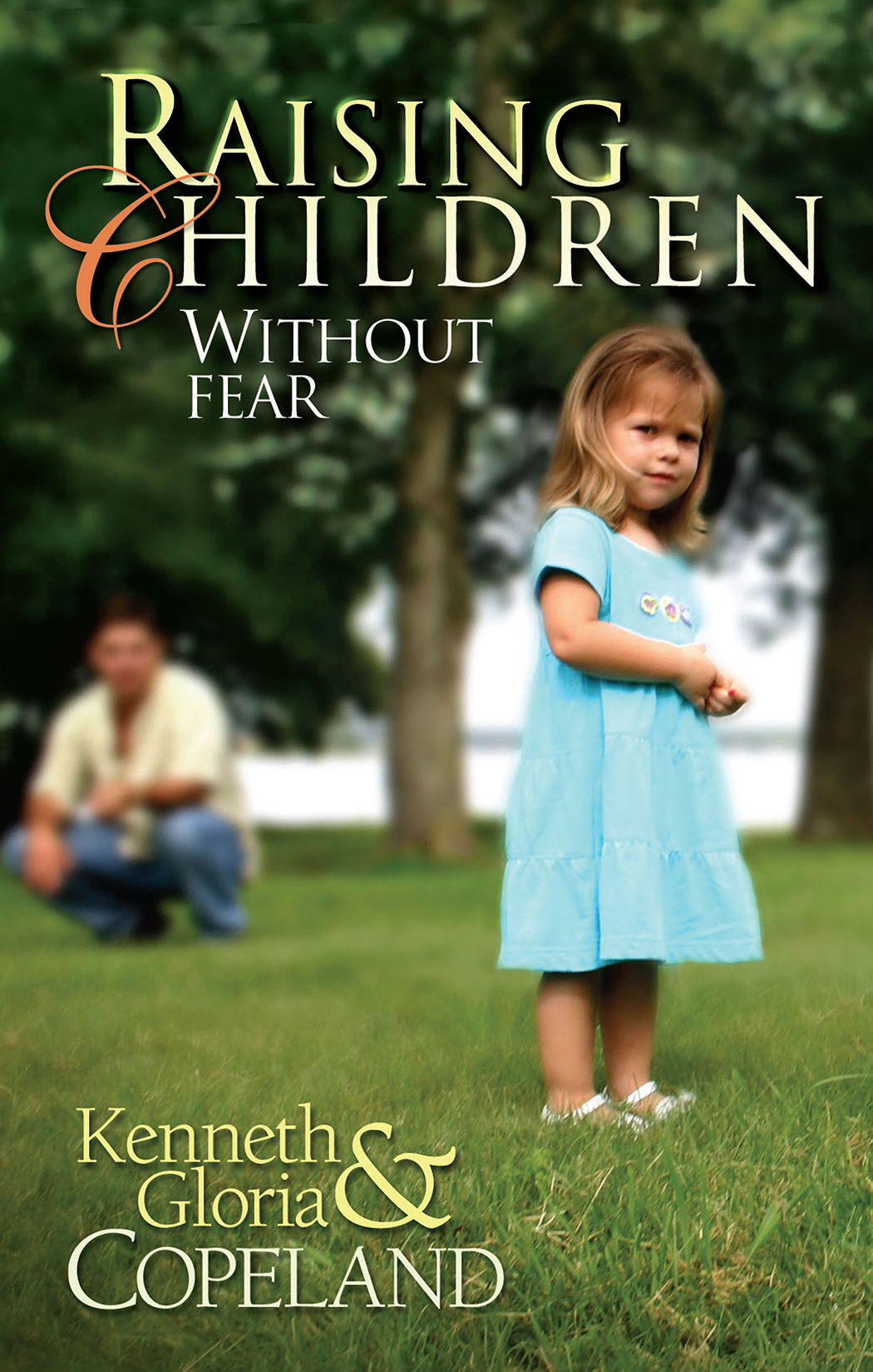 Raising Children Without Fear Kenneth Copeland Gloria Copeland