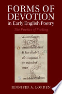 Forms Of Devotion In Early English Poetry The Poetics Of Feeling Jennifer A Lorden