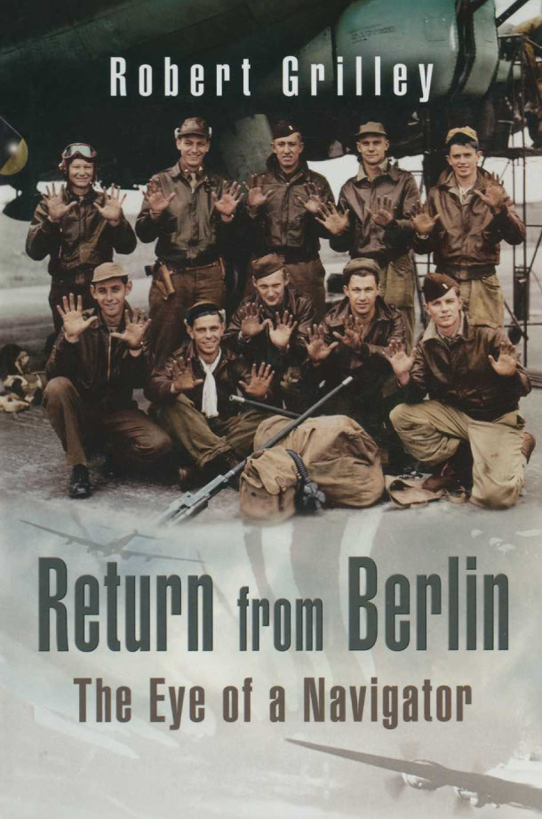 Return From Berlin The Eye Of A Navigator 1st Edition Robert Grilley