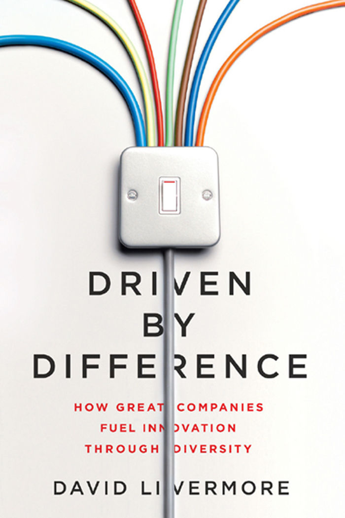 Driven By Difference How Great Companies Fuel Innovation Through Diversity David Livermore
