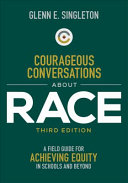 Courageous Conversations About Race A Field Guide For Achieving Equity In Schools And Beyond 3rd Edition Glenn Eric Singleton