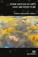 Slime Mould In Arts And Architecture Andrew Adamatzky
