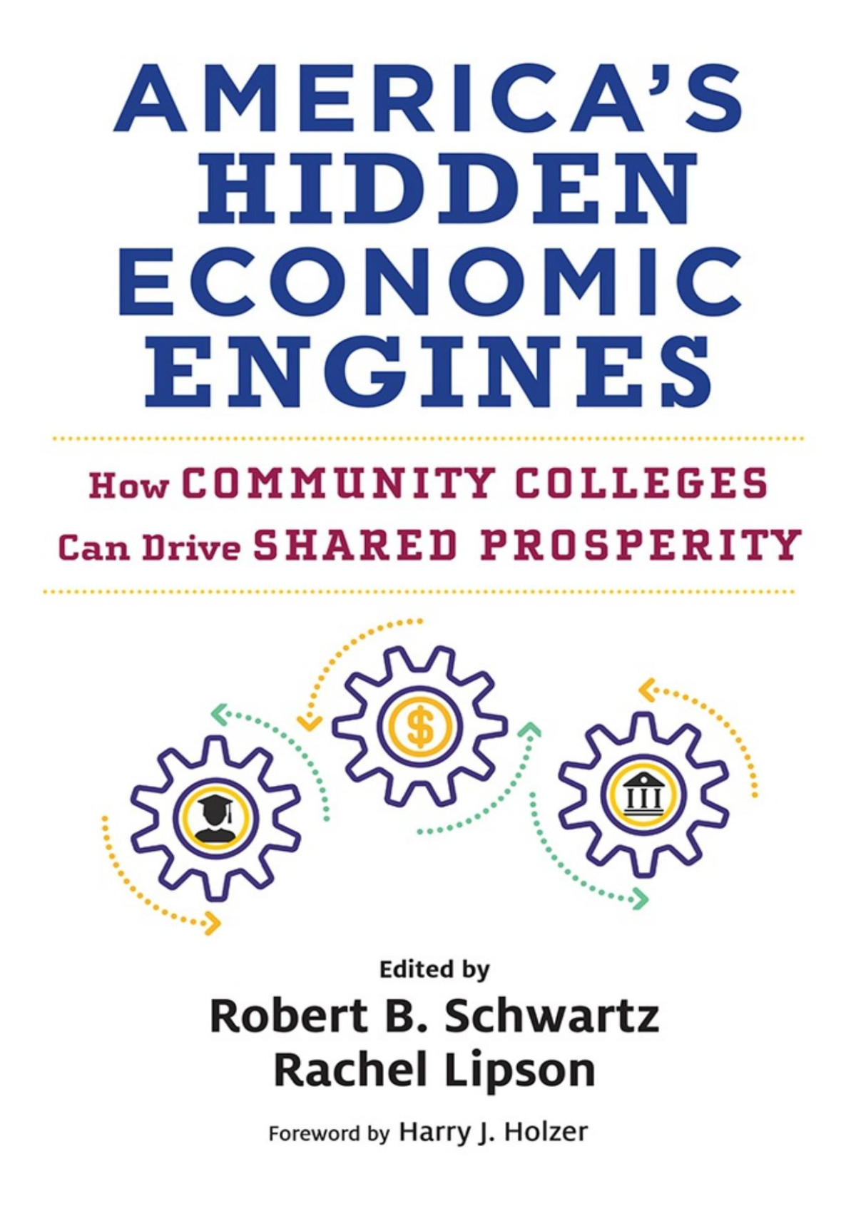 Americas Hidden Economic Engines How Community Colleges Can Drive Shared Prosperity Robert B Schwartz