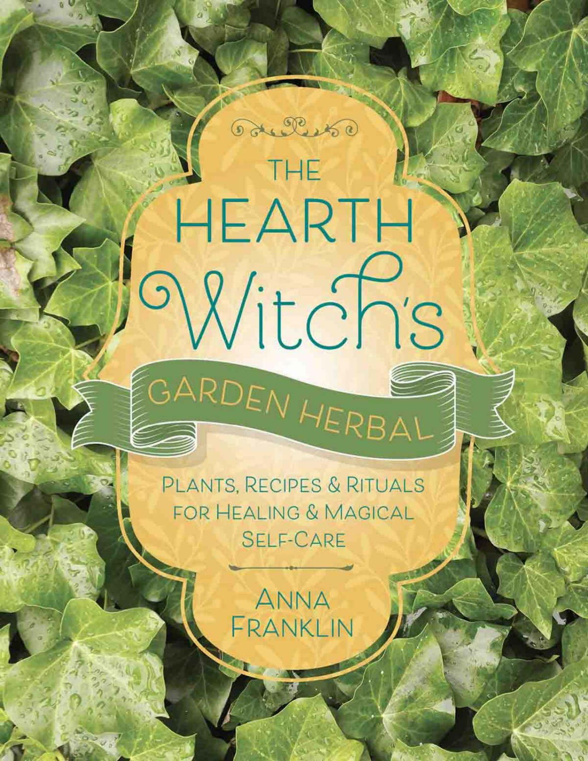 The Hearth Witchs Garden Herbal Anna Franklin