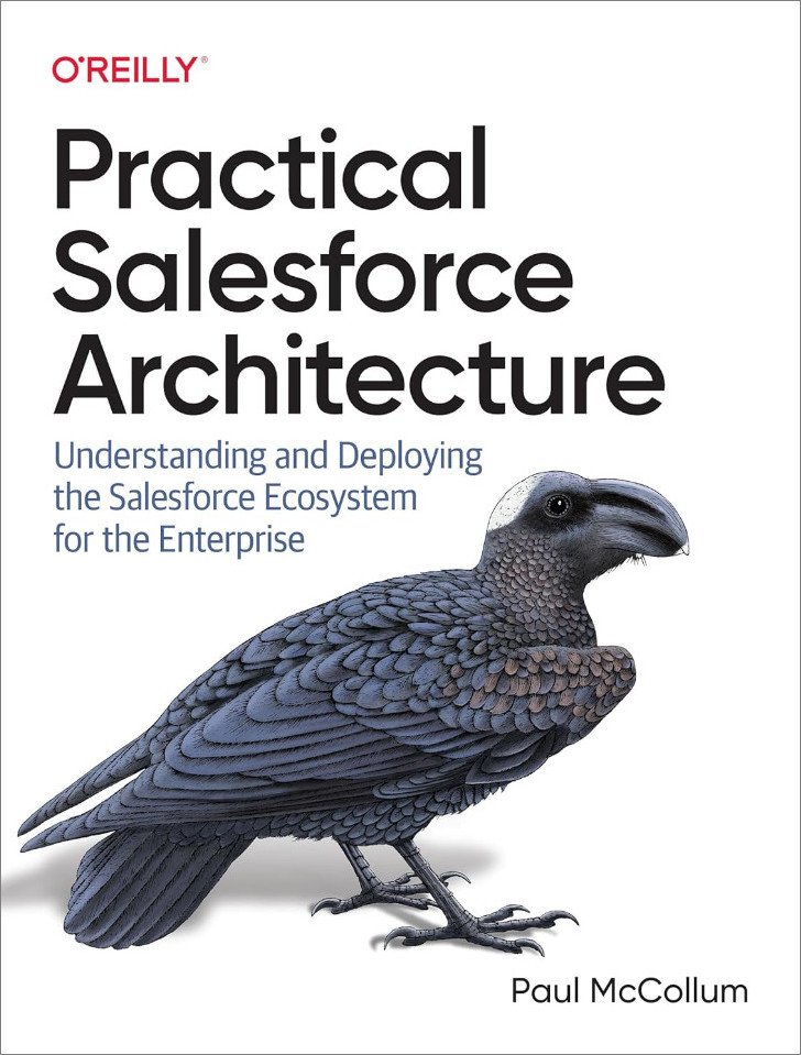 Practical Salesforce Architecture Understanding And Deploying The Salesforce Ecosystem For The Enterprise 1st Edition Paul Mccollum