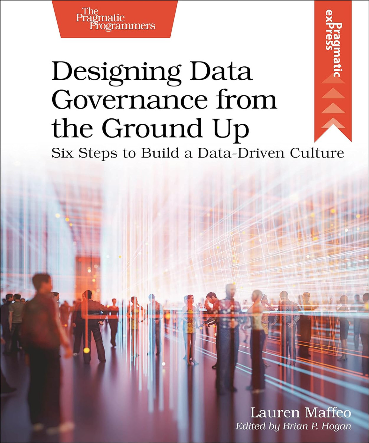 Designing Data Governance From The Ground Up Six Steps To Build A Datadriven Culture 1st Edition Lauren Maffeo