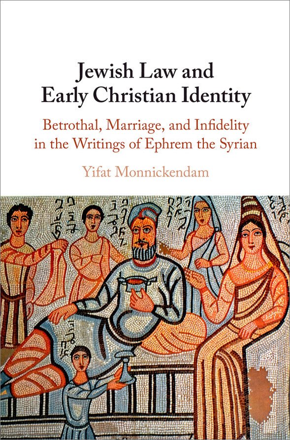 Jewish Law And Early Christian Identity Betrothal Marriage And Infidelity In The Writings Of Ephrem The Syrian Yifat Monnickendam