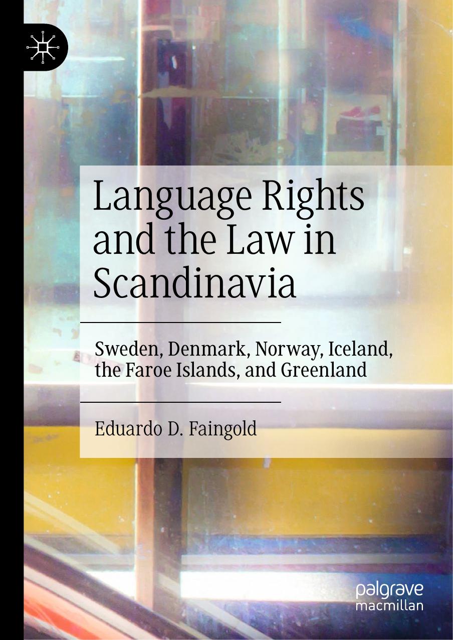 Language Rights And The Law In Scandinavia Sweden Denmark Norway Iceland The Faroe Islands And Greenland Eduardo D Faingold