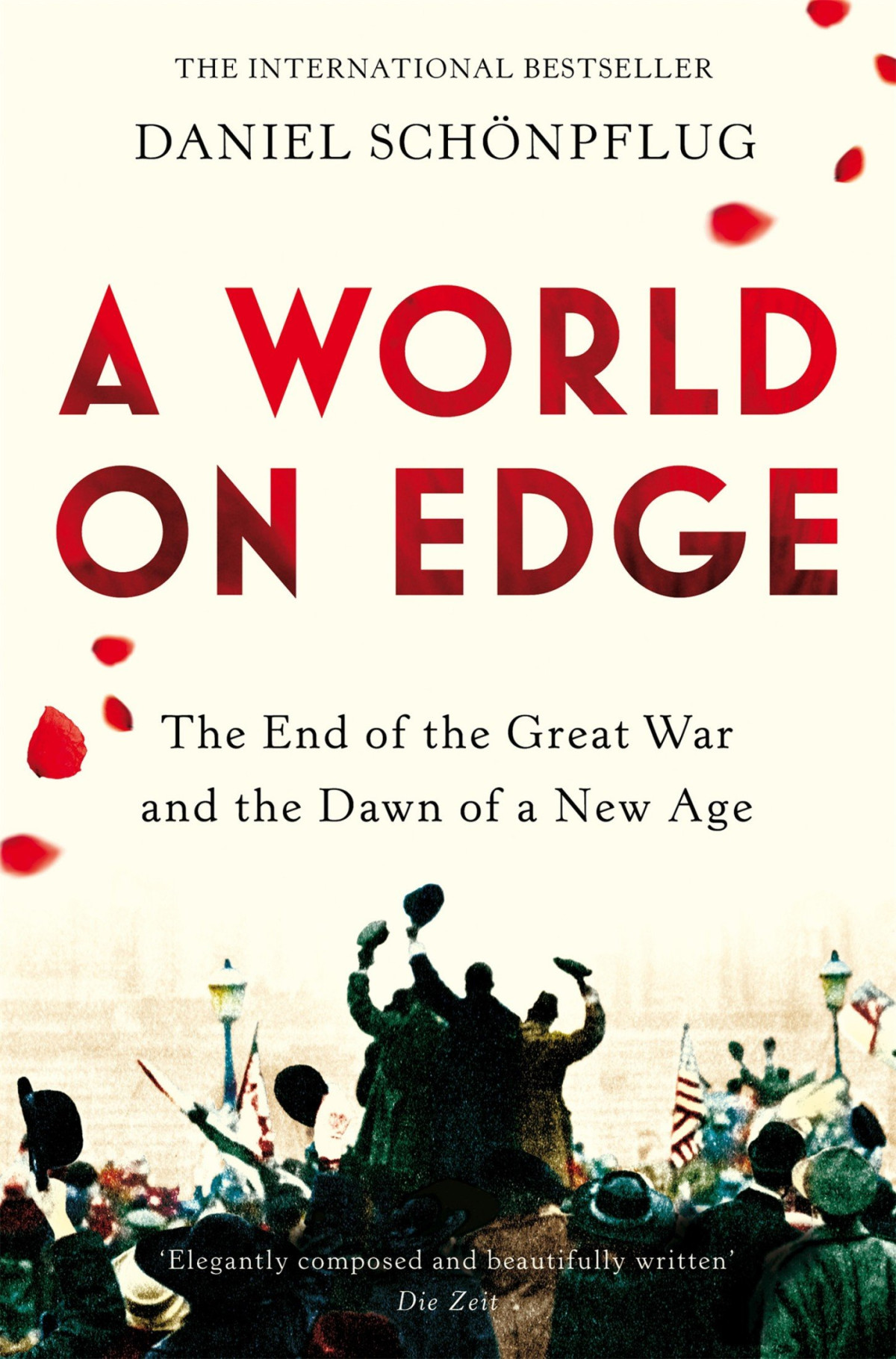 A World On Edge The End Of The Great War And The Dawn Of A New Age Daniel Schnpflug
