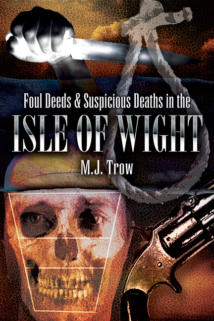 Foul Deeds Suspicious Deaths In The Isle Of Wight M J Trow