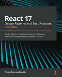 React 17 Design Patterns And Best Practices Design Build And Deploy Productionready Web Applications Using Industrystandard Practices Third Edition 3rd Edition Carlos Santana Roldn
