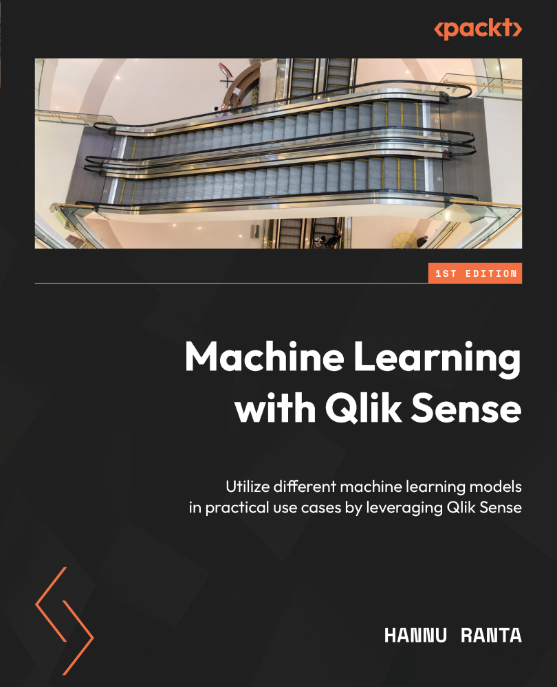 Machine Learning With Qlik Sense Utilize Different Machine Learning Models In Practical Use Cases By Leveraging Qlik Sense 1st Edition Hannu Ranta