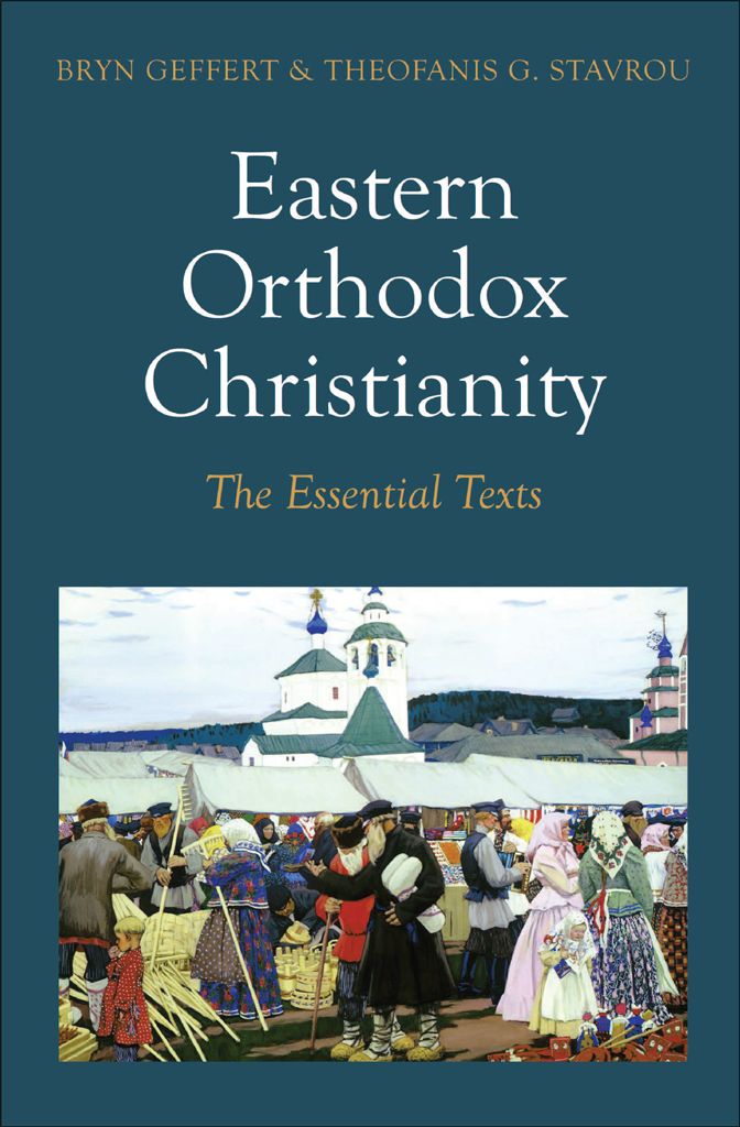 Eastern Orthodox Christianity The Essential Texts Bryn Geffert Theofanis G Stavrou