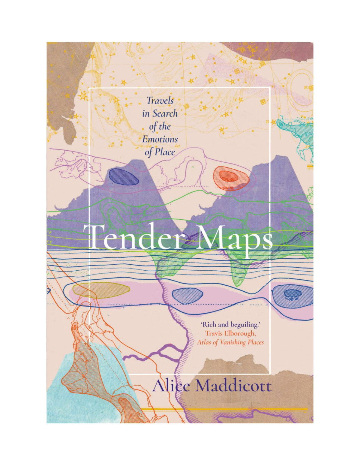 Tender Maps Travels In Search Of The Emotions Of Place Alice Maddicott