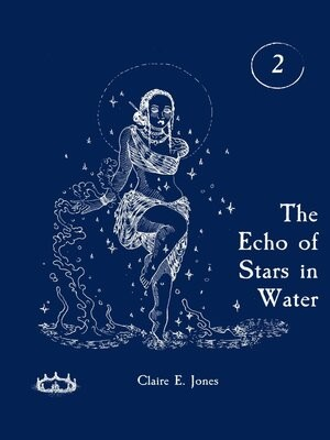 The Echo Of Stars In Water Claire E Jones