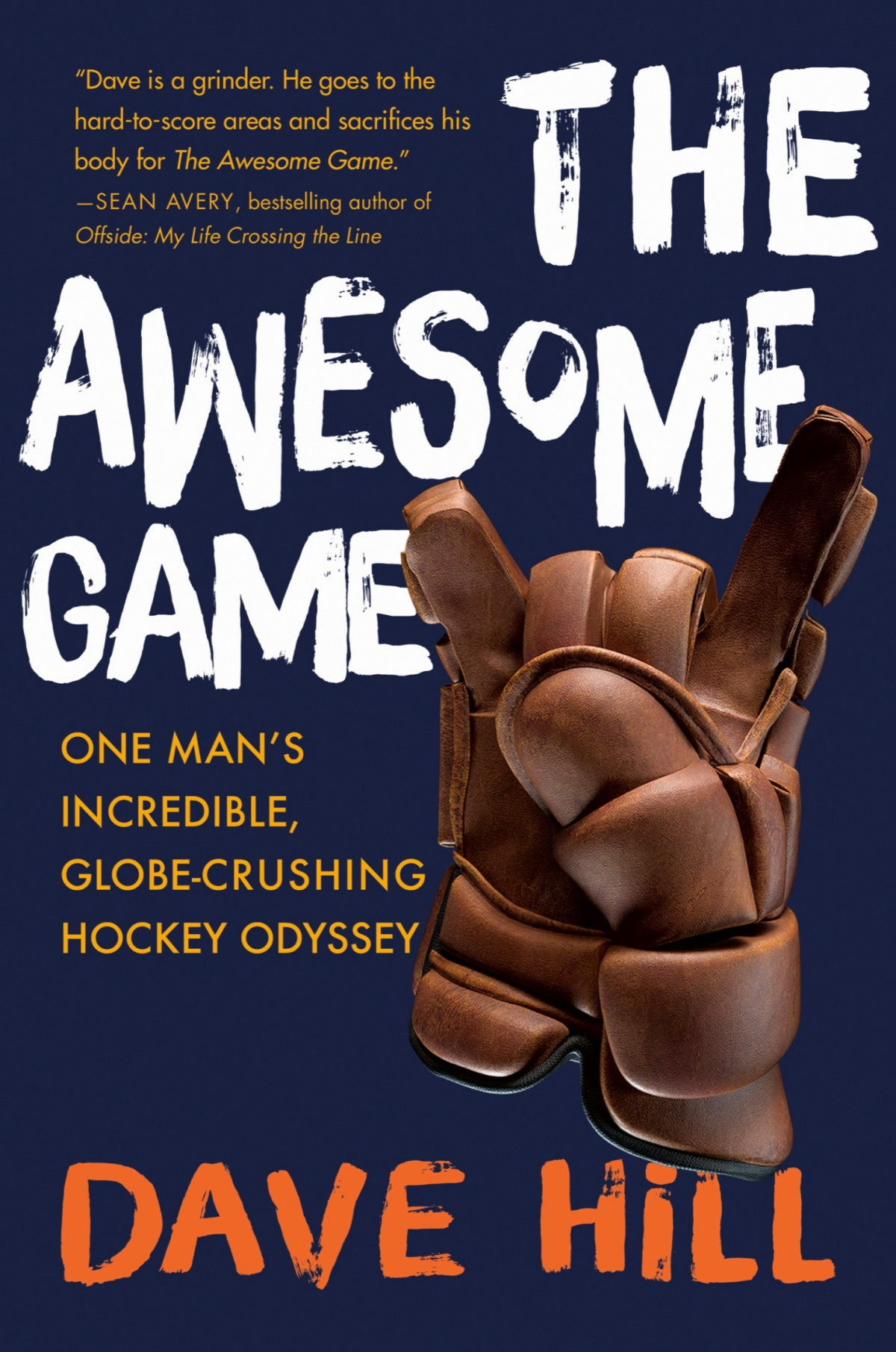 The Awesome Game One Mans Incredible Globecrushing Hockey Odyssey Dave Hill