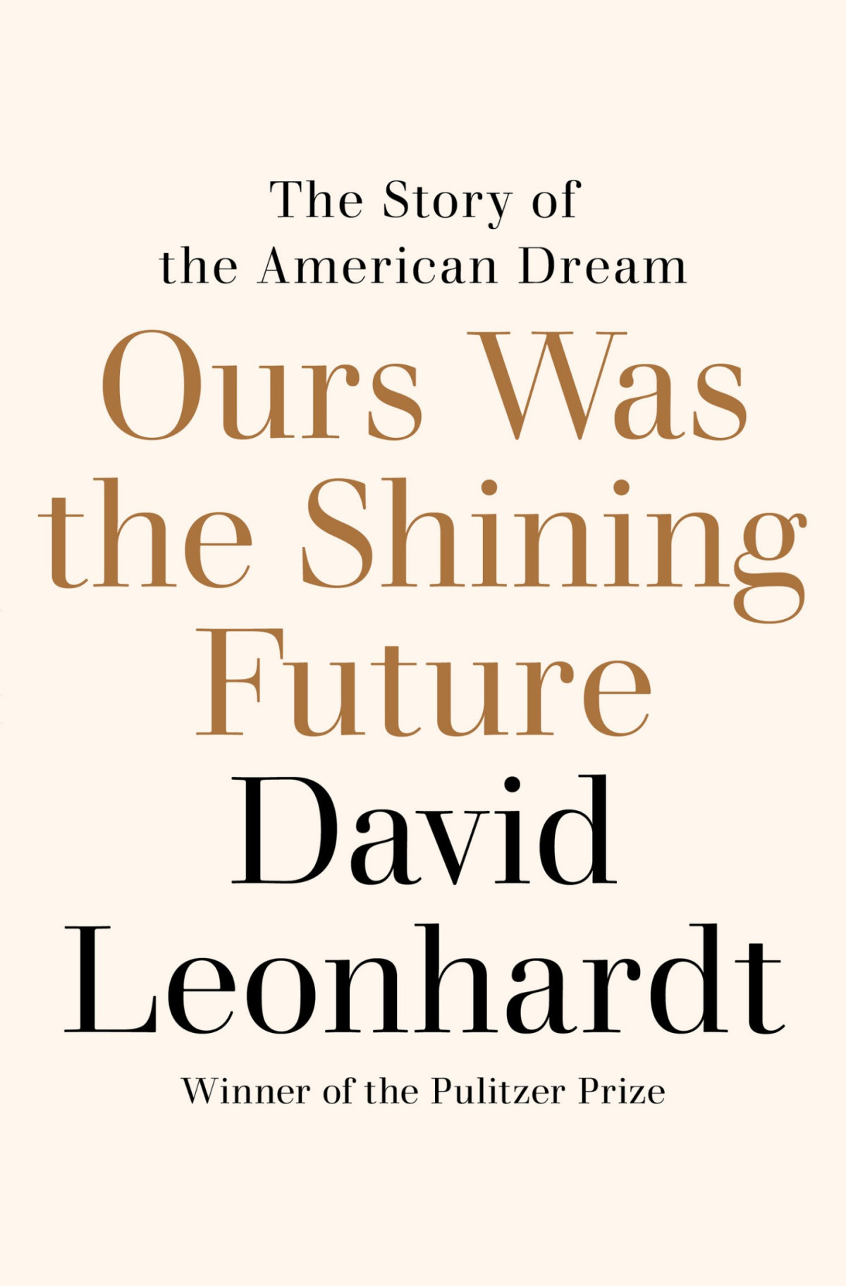 Ours Was The Shining Future The Story Of The American Dream David Leonhardt