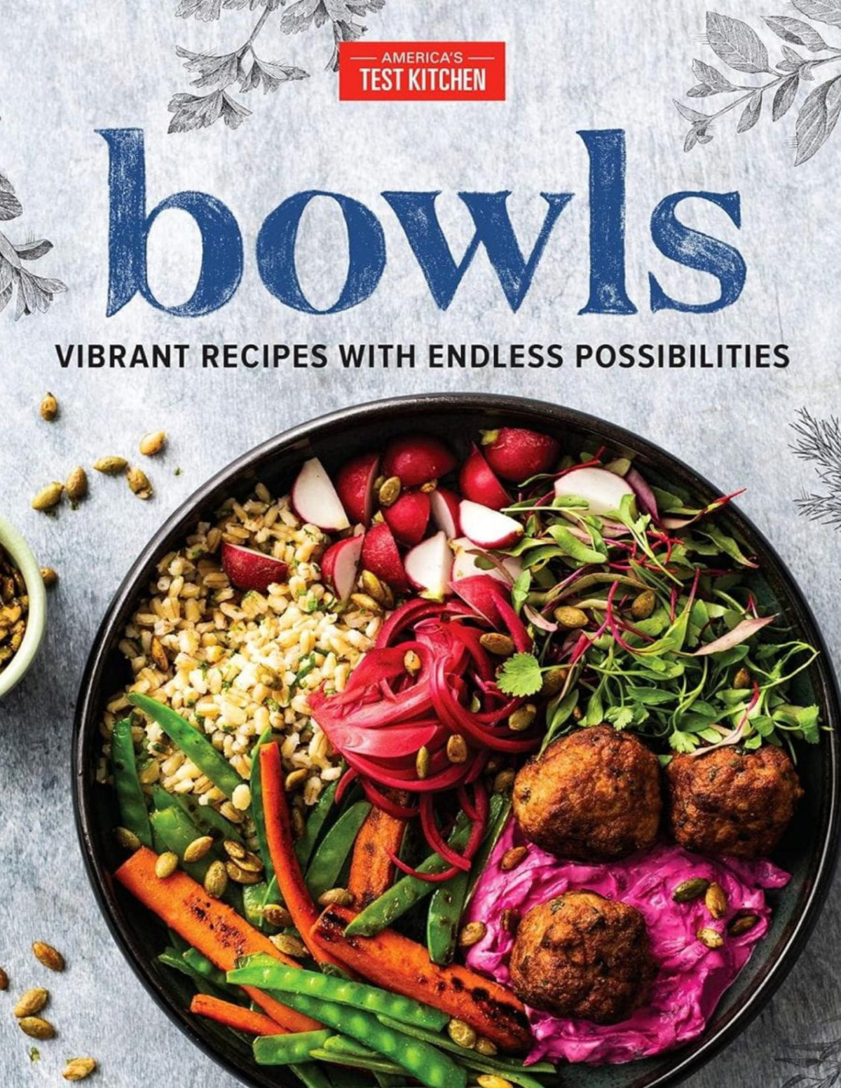 Bowls Vibrant Recipes With Endless Possibilities Americas Test Kitchen