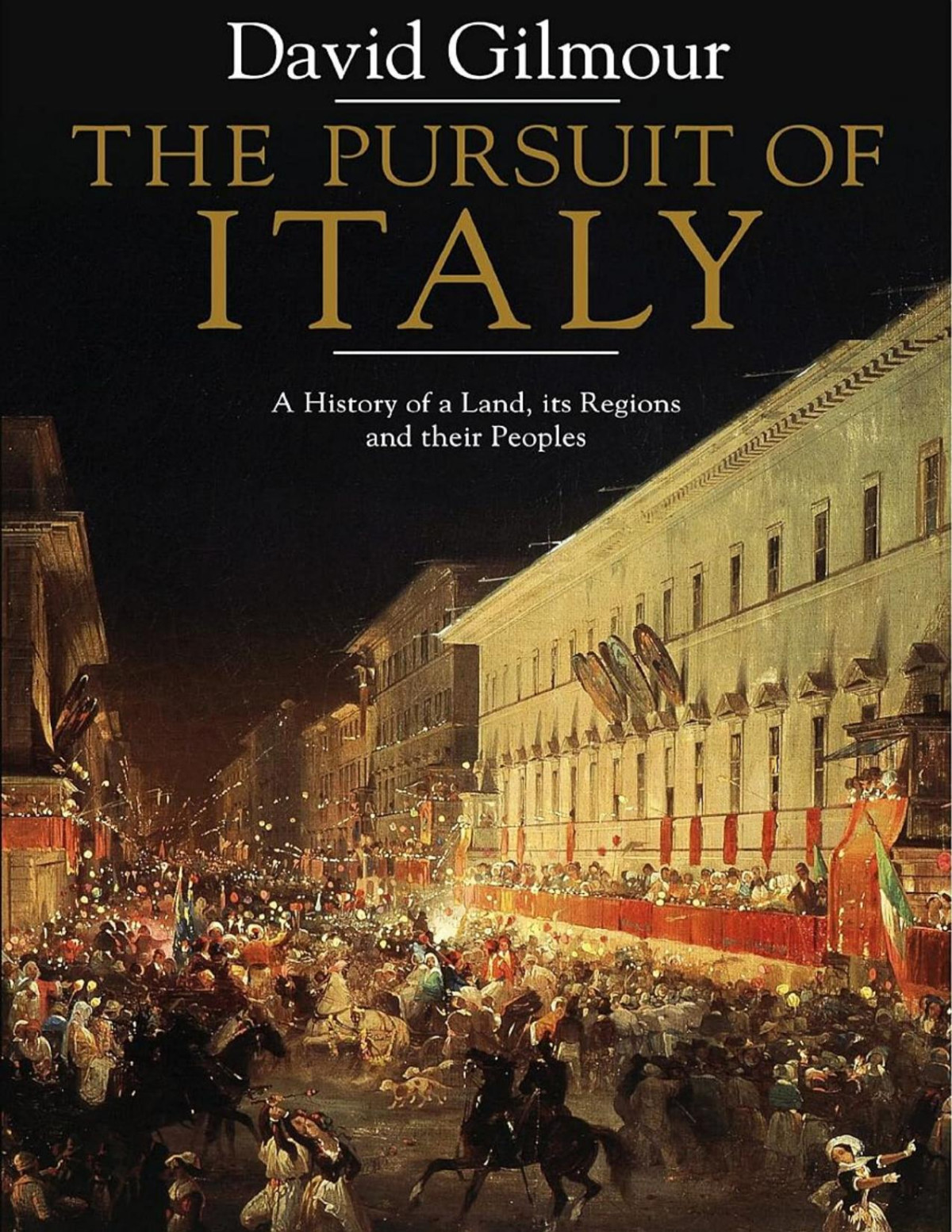 The Pursuit Of Italy A History Of A Land Its Regions And Their Peoples David Gilmour