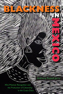 Blackness In Mexico Afromexican Recognition And The Production Of Citizenship In The Costa Chica Anthony Russell Jerry