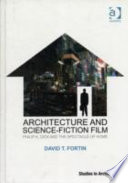 Architecture And Sciencefiction Film Philip K Dick And The Spectacle Of Home 1st Edition David Terrance Fortin