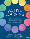 Active Learning 40 Teaching Methods To Engage Students In Every Class And Every Subject Grades 612 1st Edition Barry Gilmore
