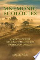 Mnemonic Ecologies Memory And Nature Conservation Along The Former Iron Curtain Sonja K Pieck